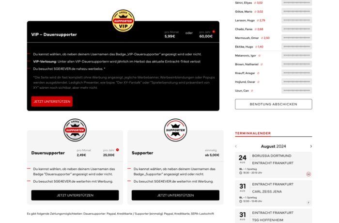 Eine deutsche Webseite zeigt VIP-Fan-Optionen für Eintracht Frankfurt mit Details zu Mitgliedsvorteilen, Preisen und zwei roten Unterstützungsbuttons. Ein Kalender auf der rechten Seite listet die nächsten Fußballspiele im August 2024 auf. Eine deutsche Webseite zeigt VIP-Fan-Optionen für Eintracht Frankfurt mit Details zu Mitgliedsvorteilen, Preisen und zwei roten Unterstützungsbuttons. Ein Kalender auf der rechten Seite listet die nächsten Fußballspiele im August 2024 auf.